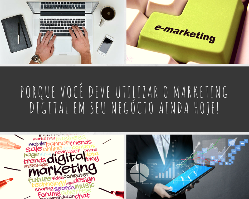 Porque Você Deve Utilizar O Marketing Digital Em Seu Negócio Ainda Hoje